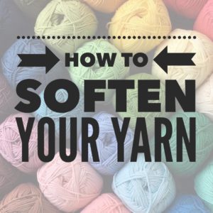 how to soften yarn, how to soften acrylic yarn, how to make scratchy yarn soft