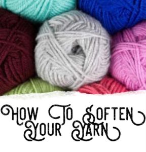 soft yarn, scratchy yarn, soften your scratchy yarn, how to soften your yarn, 